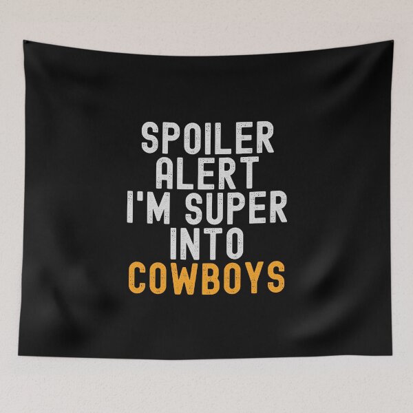 Item preview, Funny Spoiler Alert I'm Super Into Cowboys designed and sold by kindxinn.