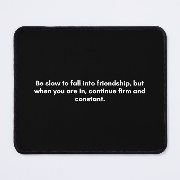 Item preview, Be slow to fall into friendship, but when you are in, continue firm and constant. | Philosophy Quote | White and Black designed and sold by Philosopherous.