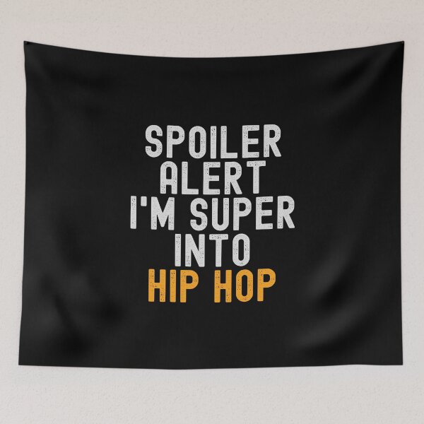 Item preview, Funny Spoiler Alert I'm Super Into Hip hop designed and sold by kindxinn.