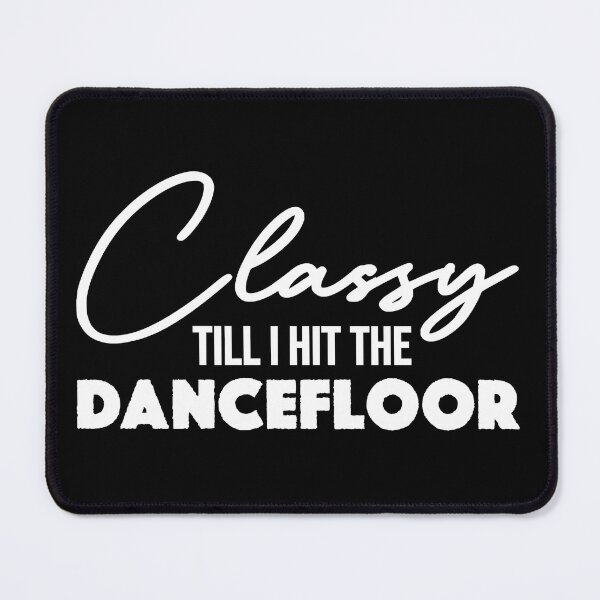 Item preview, Classy Till I Hit The Dancefloor Funny Crazy Wild Dance Sexy Dancing Slutdrop and Twerking designed and sold by JackCurtis1991.