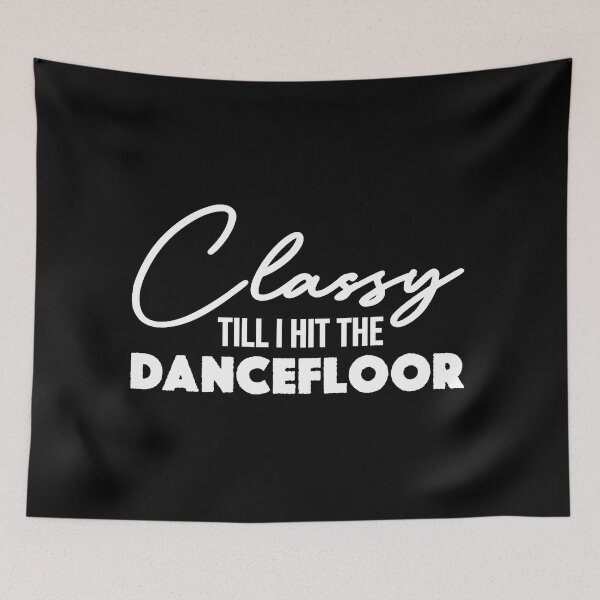 Item preview, Classy Till I Hit The Dancefloor Funny Crazy Wild Dance Sexy Dancing Slutdrop and Twerking designed and sold by JackCurtis1991.