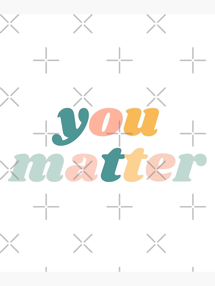 "You Matter Inspirational Motivational Quote" Poster for Sale by