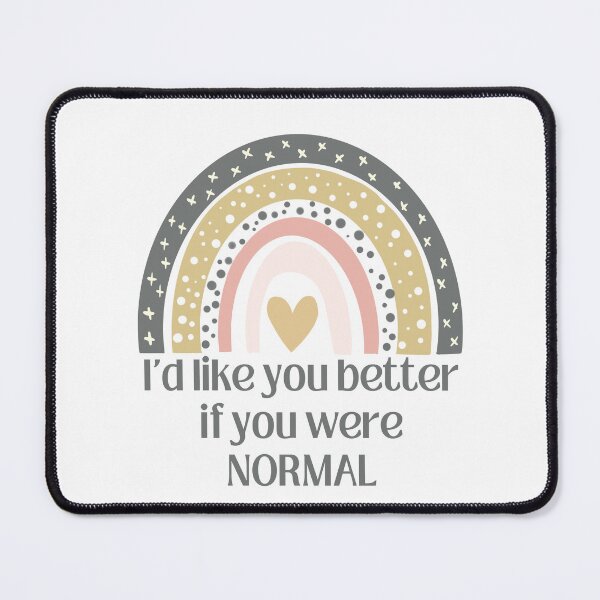 Item preview, I'd like you better if you were normal rainbow T-shirt designed and sold by Nerdygirlteez.