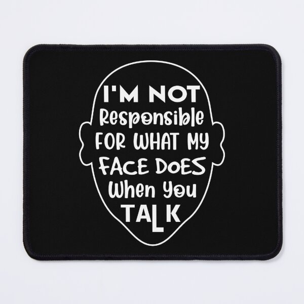 Item preview, I'm Not Responsible For What My Face Does When You Talk designed and sold by soebekhi.