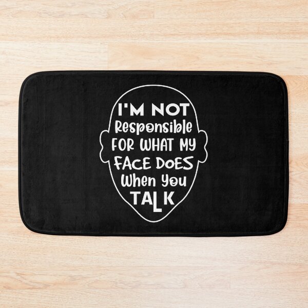 Item preview, I'm Not Responsible For What My Face Does When You Talk designed and sold by soebekhi.