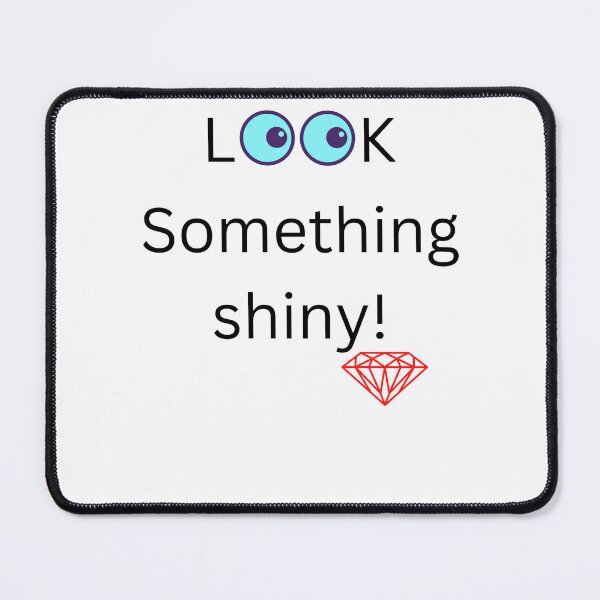 Item preview, Eeny Meeny Miny Look Something Shiny designed and sold by awhitehill.