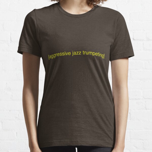 Aggressive Jazz Trumpeting Essential T-Shirt