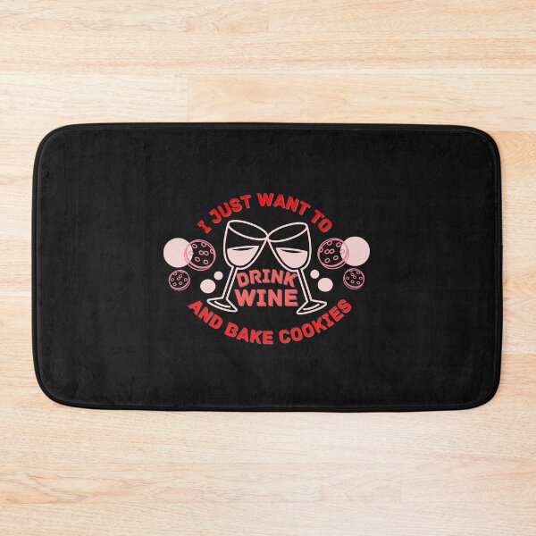 Item preview, I Just Want To Drink Wine And Bake Cookies designed and sold by NikkosDesigns.