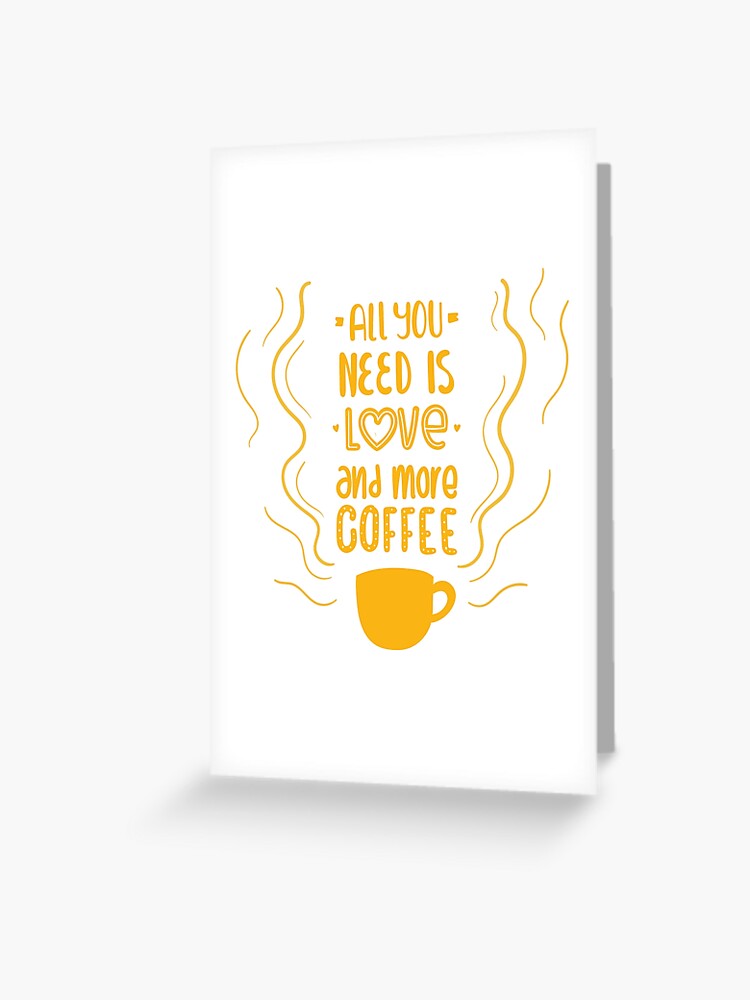 Carte De Vœux Tout Ce Dont Vous Avez Besoin Est Amour Et Citation De Cafe Cafe Du Matin Amateur De Cafe Dependance Au Cafe Orange Par Loveandserenity Redbubble