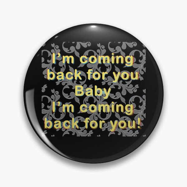 Item preview, I'm Coming Back For You designed and sold by SubtleSplit.