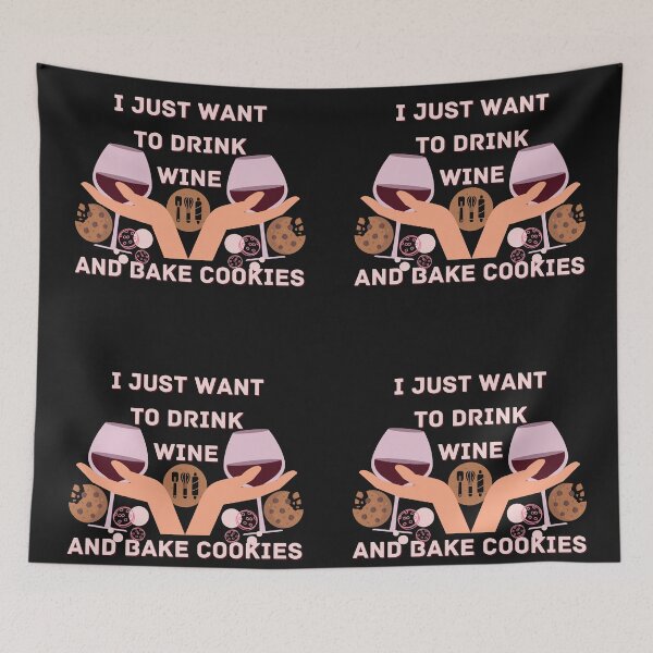 Item preview, Copy of I Just Want To Drink Wine And Bake Cookies designed and sold by NikkosDesigns.