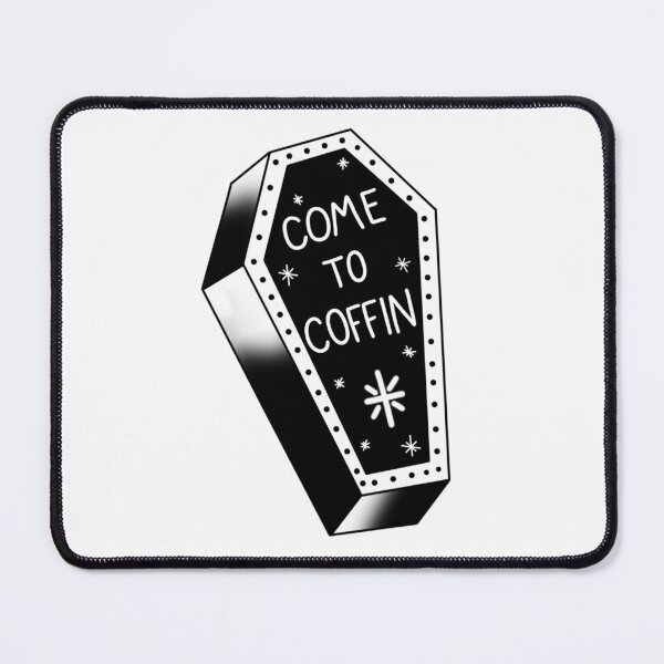 Item preview, Come to Coffin designed and sold by spottedhound.