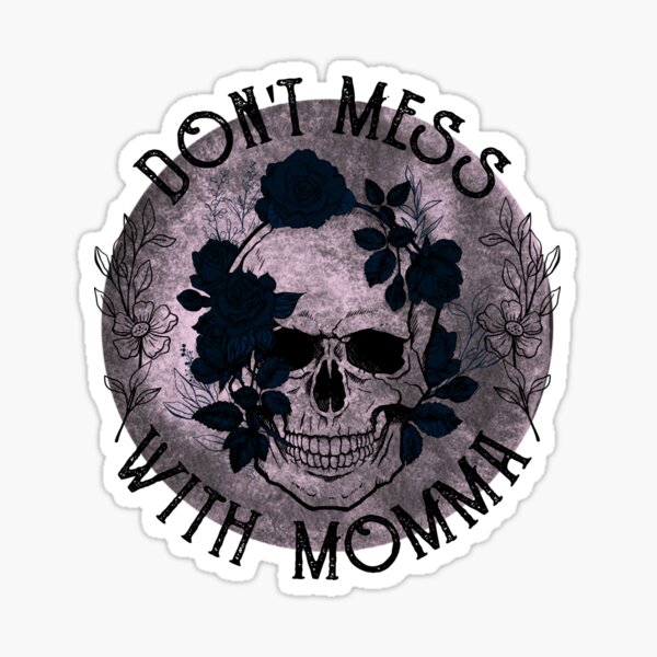 Dont Mess With Momma Sticker For Sale By Quiet Moon Redbubble