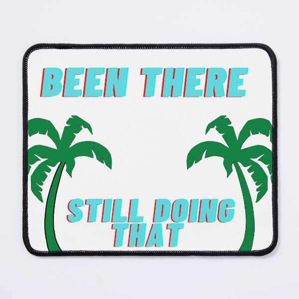 Item preview, Been there still doing that designed and sold by Rickido.