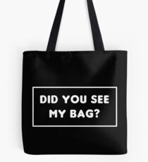 did you see my bag? Tote Bag