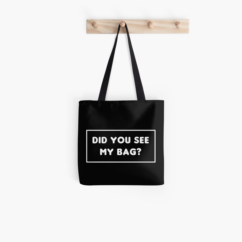 did you see my bag? Tote Bag