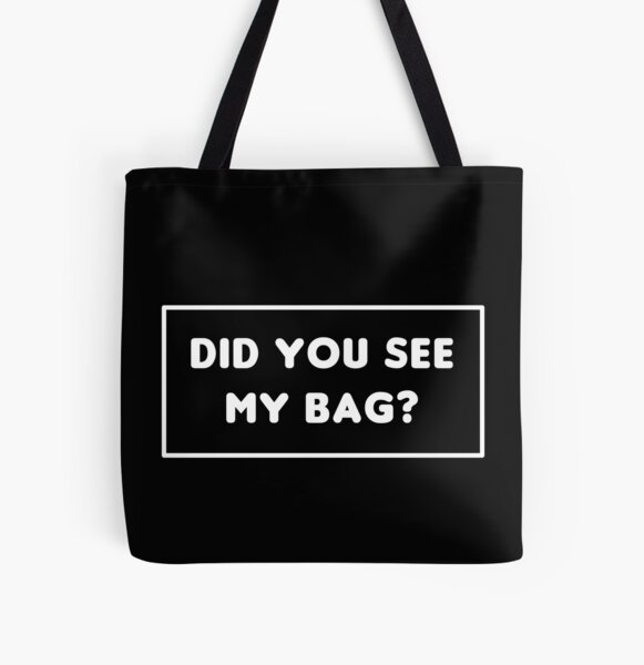 did you see my bag? All Over Print Tote Bag