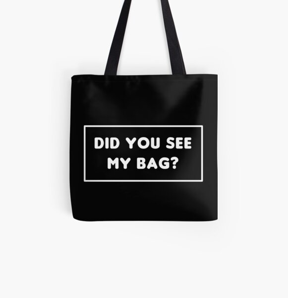 did you see my bag? All Over Print Tote Bag