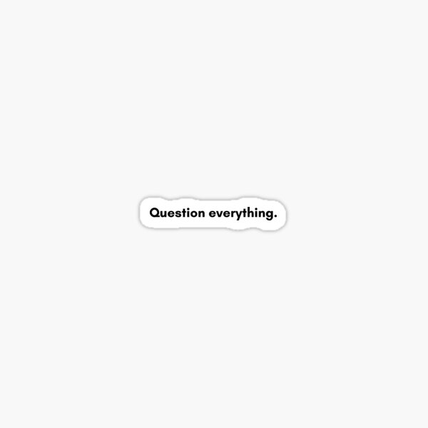 Item preview, Question everything | Philosophy Quote | White and Black designed and sold by Philosopherous.