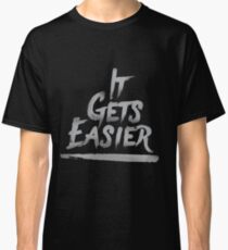 It Gets Easier - Motivation Classic T-Shirt