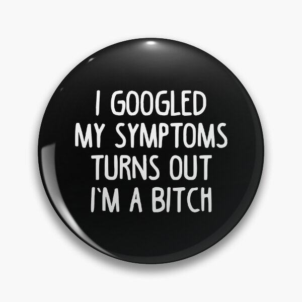 Item preview, I googled my symptoms turns out I'm a bitch designed and sold by Nepaz-Designs.