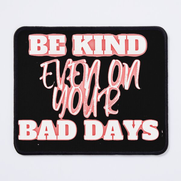 Item preview, Be Kind, Even On Your Bad Days designed and sold by MiLaKK.