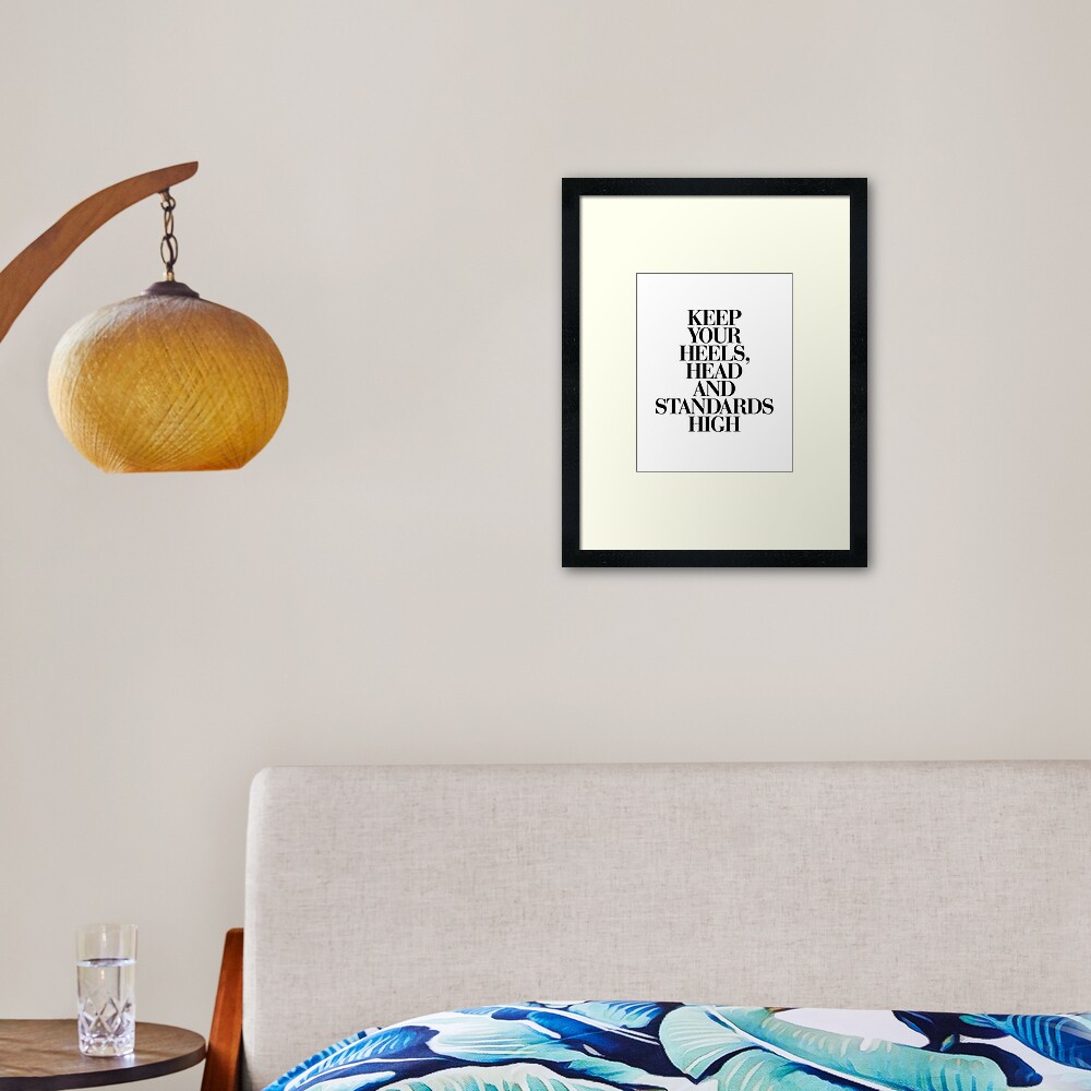 keep-your-heels-head-and-standards-high-framed-art-print-for-sale-by