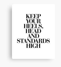 Keep Your Heels, Head and Standards High Canvas Print