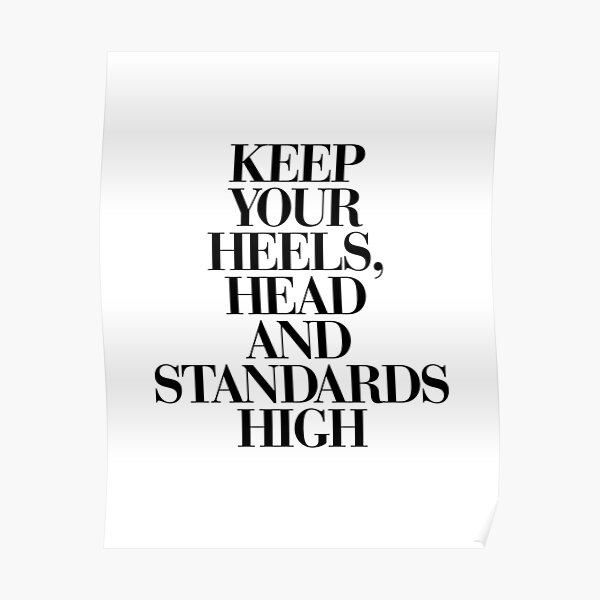 Keep Your Heels, Head and Standards High Poster