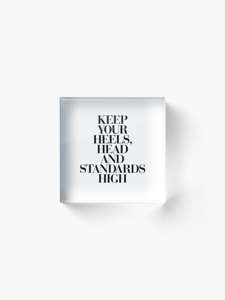 Alternate view of Keep Your Heels, Head and Standards High Acrylic Block