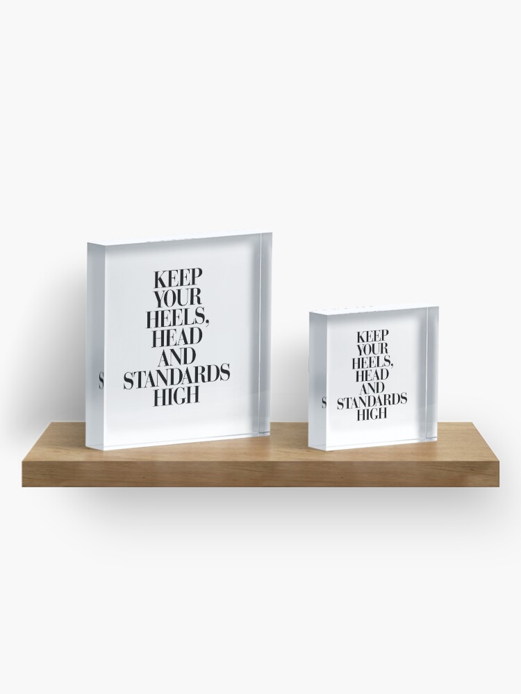 Alternate view of Keep Your Heels, Head and Standards High Acrylic Block