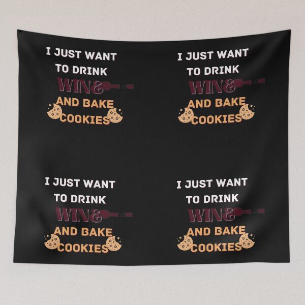 Item preview, Copy of I Just Want To Drink Wine And Bake Cookies designed and sold by NikkosDesigns.