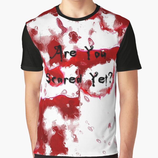 Are You Scared Yet Graphic T-Shirt