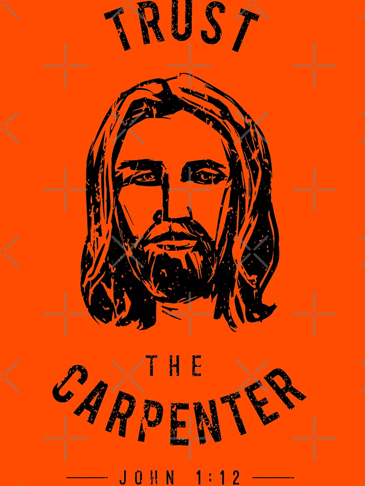 Dare to Wear Trust the Carpenter Jesus Christ by JtDesign4Christ