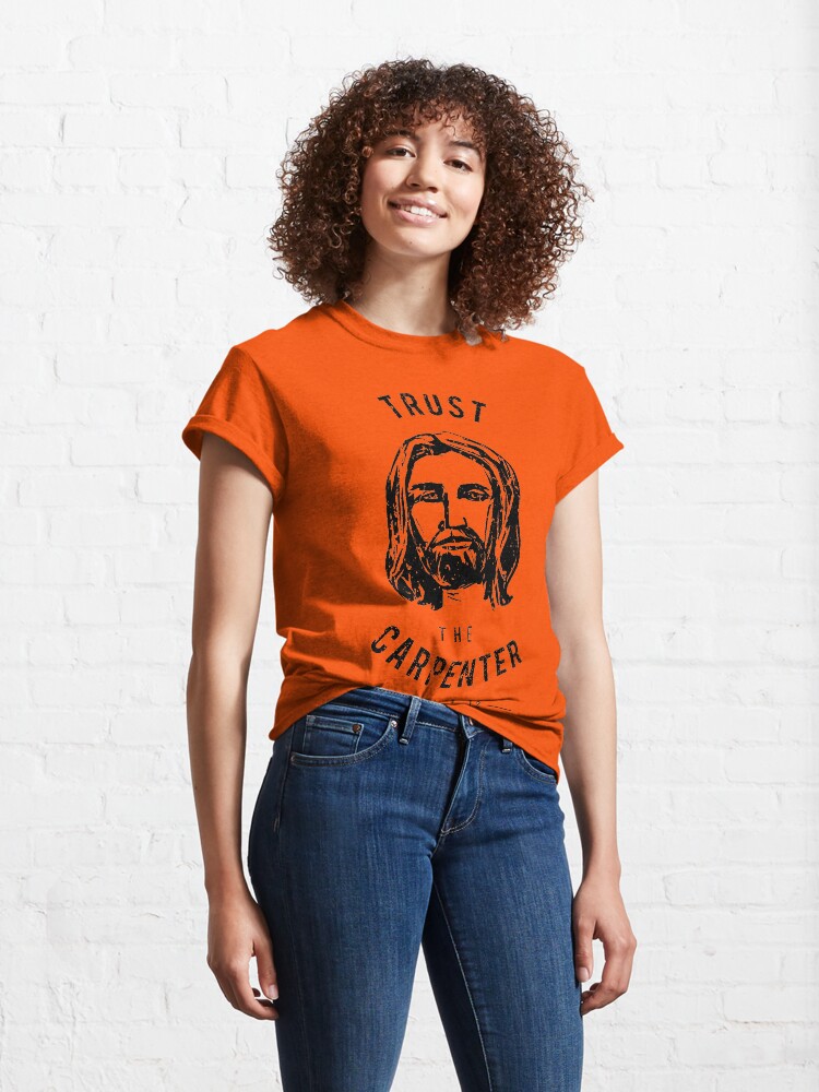 Alternate view of Dare to Wear Trust the Carpenter Jesus Christ Classic T-Shirt