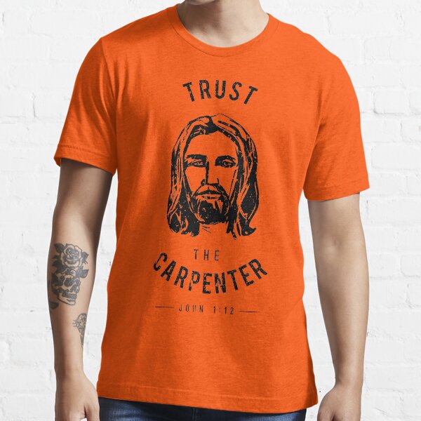 "Dare to Wear Trust the Carpenter Jesus Christ" Tshirt by JtDesign4Christ Redbubble