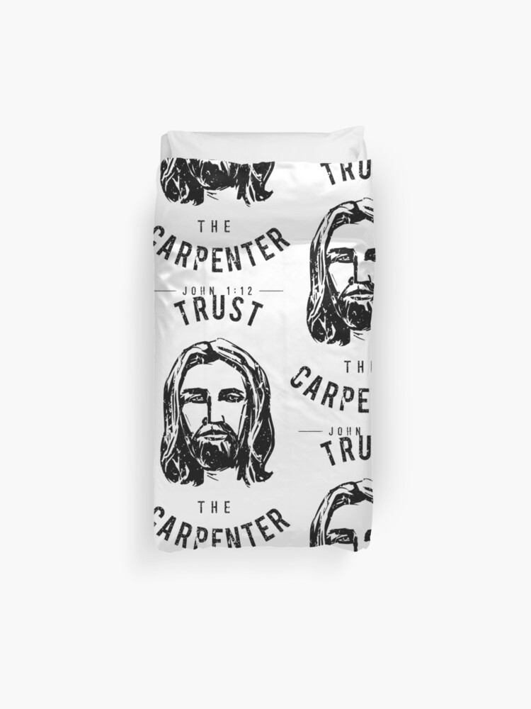 Dare To Wear Trust The Carpenter Jesus Christ Duvet Cover By