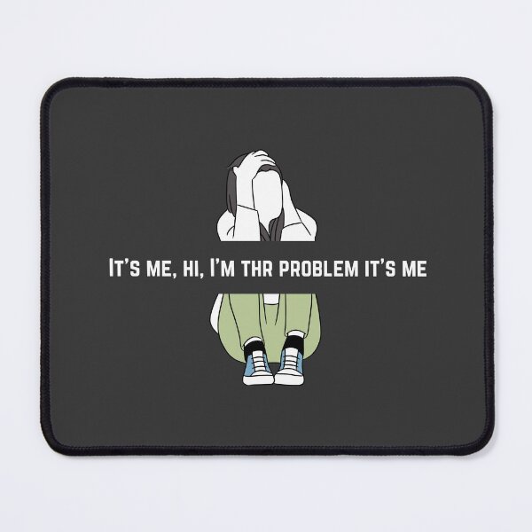 Item preview, It's me, hi, I'm the problem it's me designed and sold by ThePureAudacity.