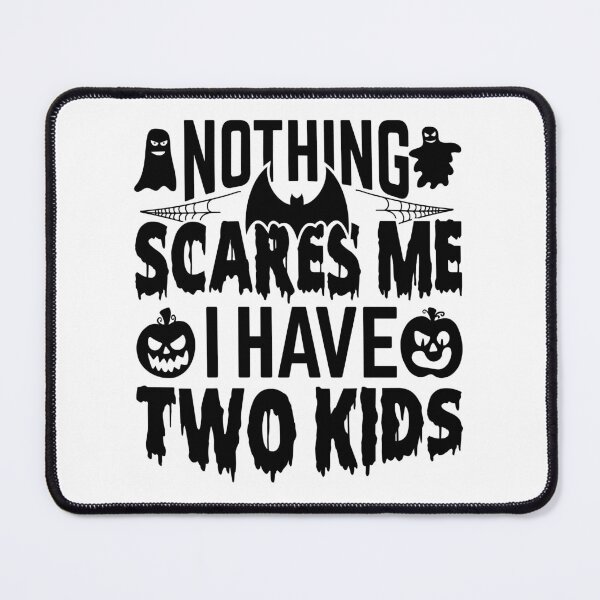 Item preview, Nothing scares me I have two kids. designed and sold by tabykid.