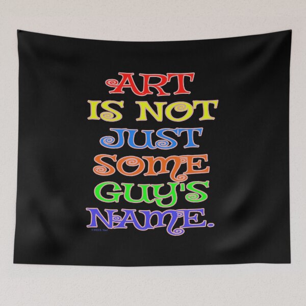 Item preview, Art Is Not Just Some Guy's Name designed and sold by Raven’s Wing Studio.