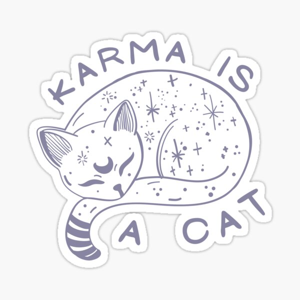 Karma is a cat | Karma Sticker