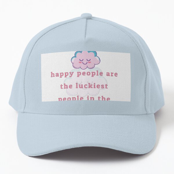 happy people are the luckiest people in the world | Cap