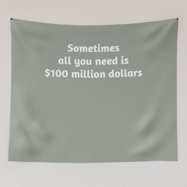 Item preview, Sometimes All You Need is $100 Million Dollars designed and sold by Zero-Moon.