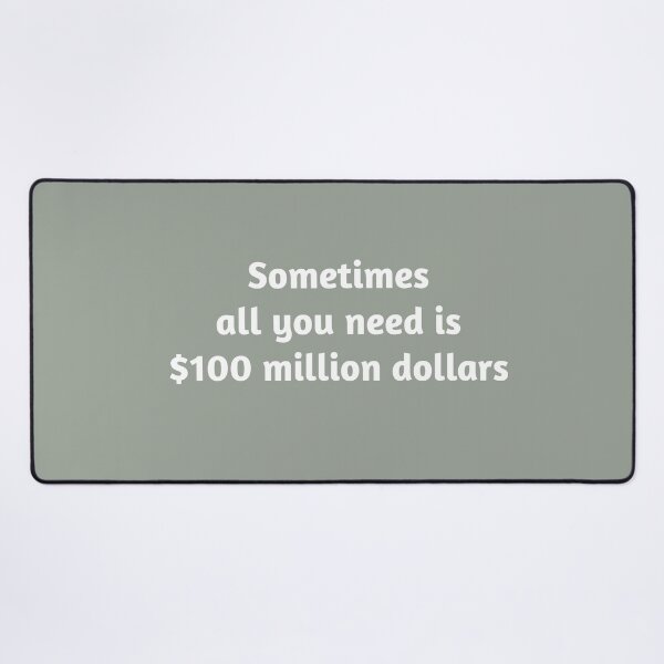 Item preview, Sometimes All You Need is $100 Million Dollars designed and sold by Zero-Moon.