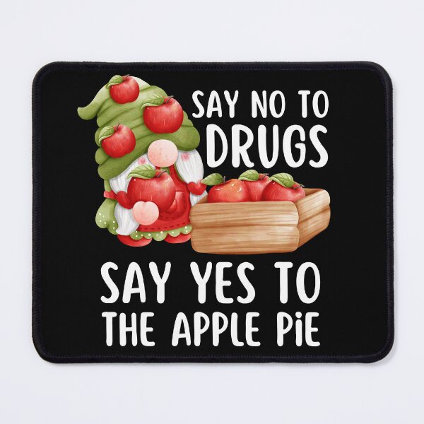 Item preview, Say No To Drugs Say Yes To The Apple Pie Dwarf Pie designed and sold by Rhia Store.
