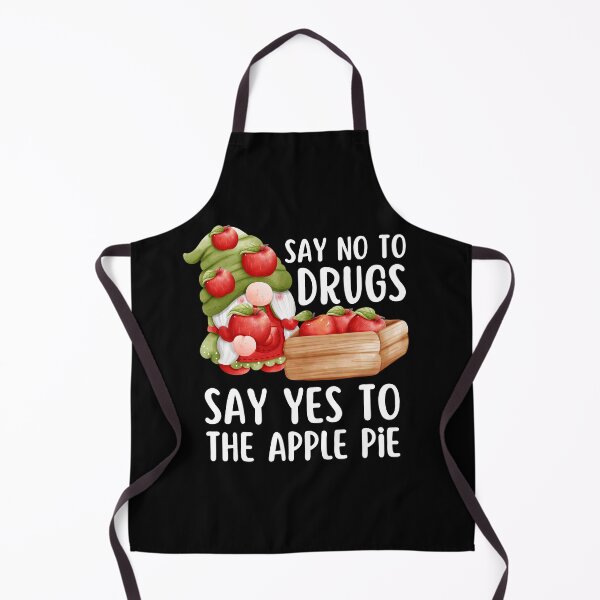 Item preview, Say No To Drugs Say Yes To The Apple Pie Dwarf Pie designed and sold by Rhia Store.