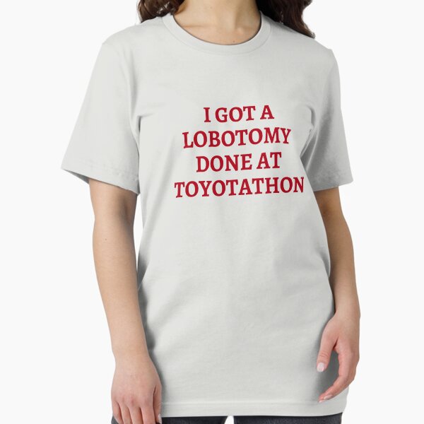 Item preview, I got a lobotomy done at Toyotathon designed and sold by Tifazak.
