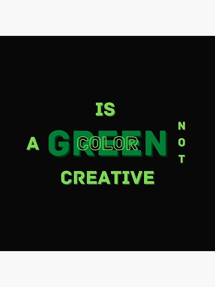 "Green Is Not A Creative Color" Poster for Sale by NikkosDesigns