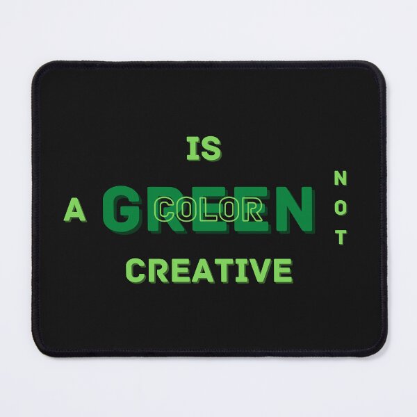 Item preview, Green Is Not A Creative Color designed and sold by NikkosDesigns.
