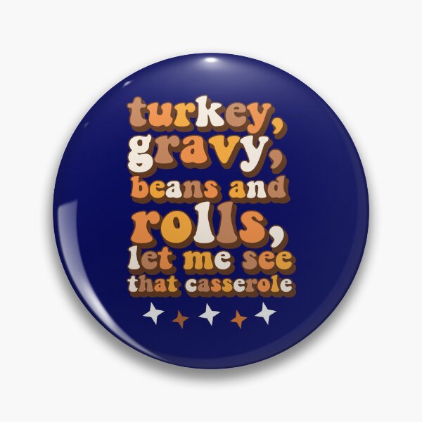 Item preview, Turkey Gravy Beans And Rolls Let Me See That Casserole Funny Thanksgiving Food Humor designed and sold by SharpThreadZ.